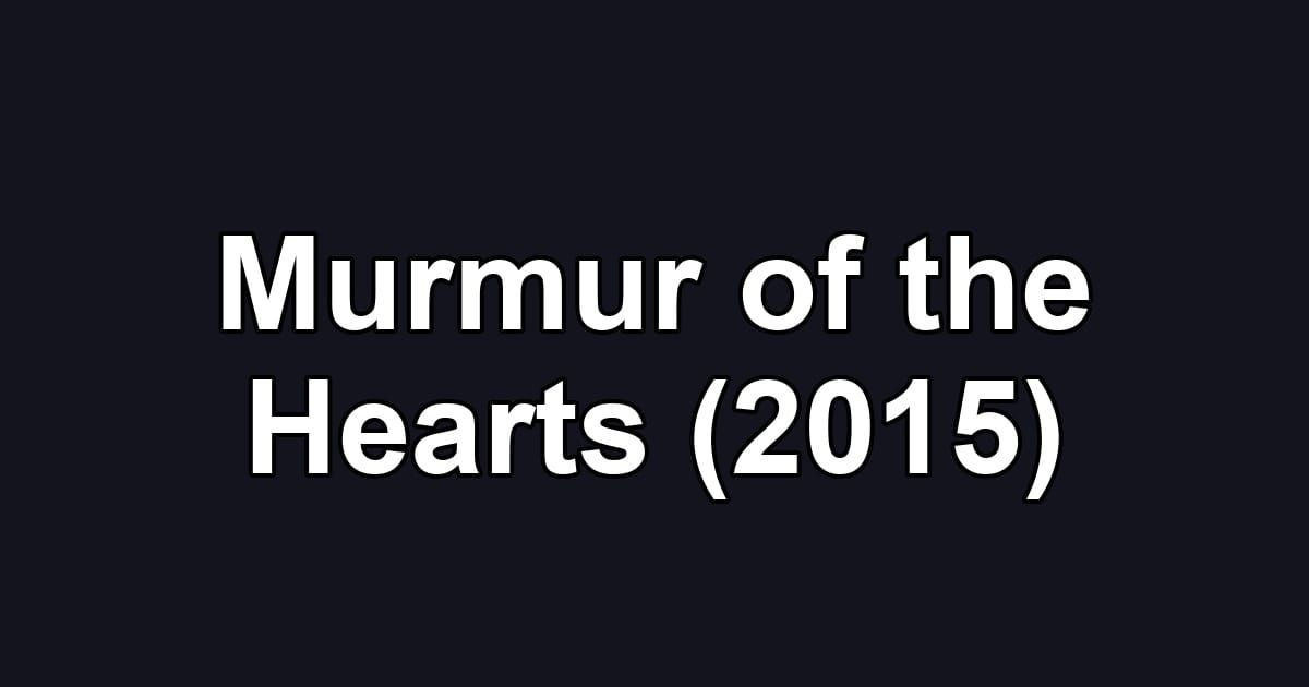 Murmur of the Hearts (2015)