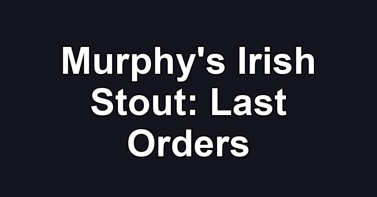 Murphy's Irish Stout: Last Orders