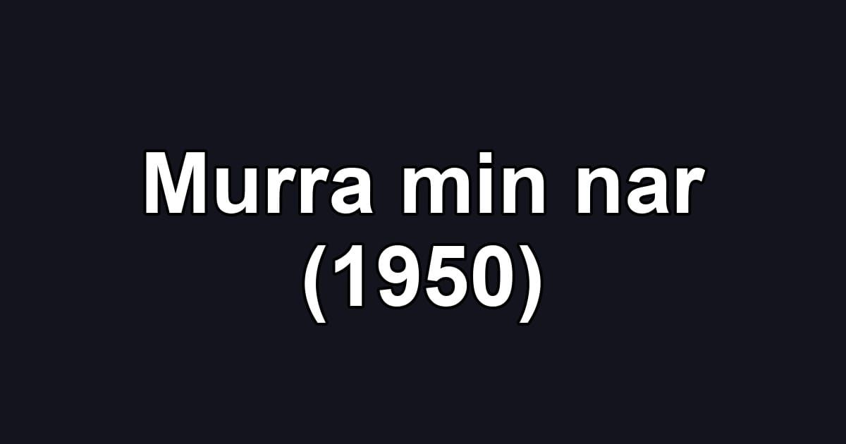 Murra min nar (1950)