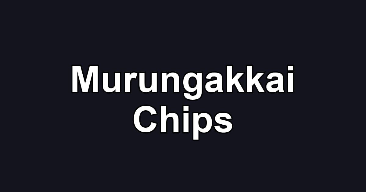 Murungakkai Chips