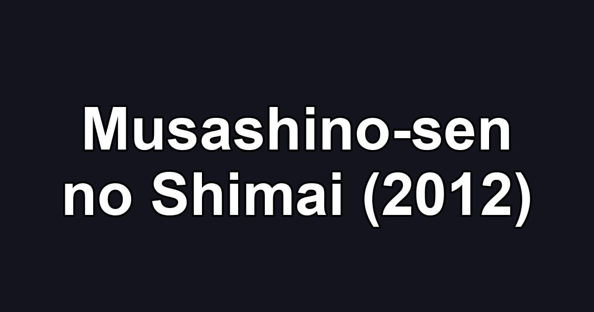 Musashino-sen no Shimai (2012)