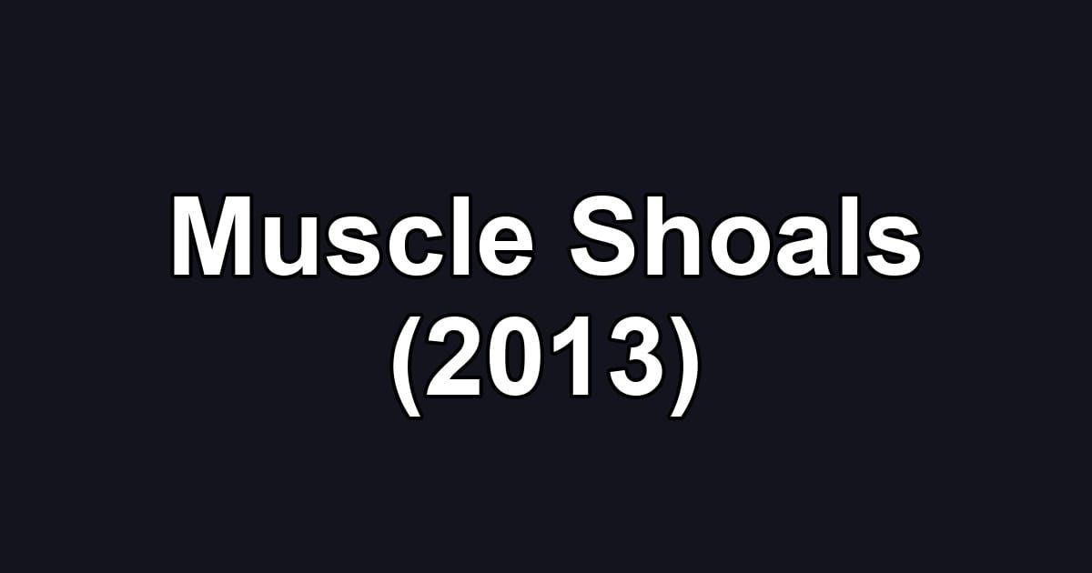 Muscle Shoals (2013)