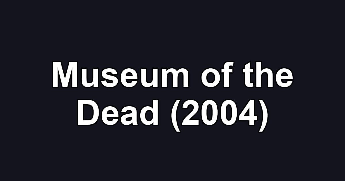 Museum of the Dead (2004)