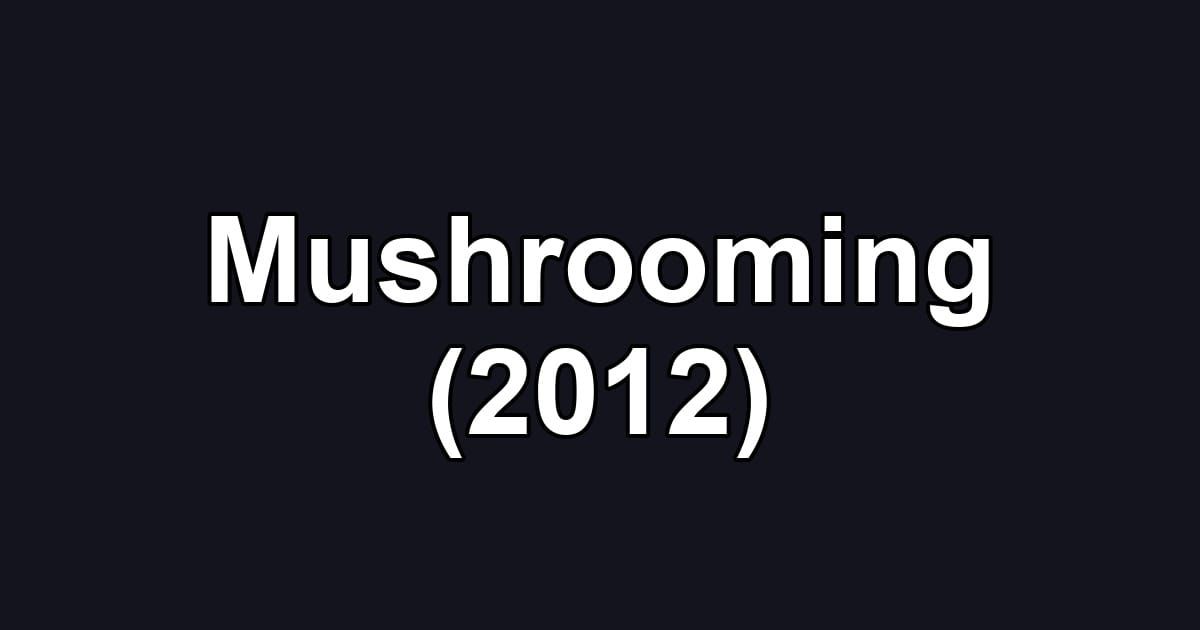 Mushrooming (2012)