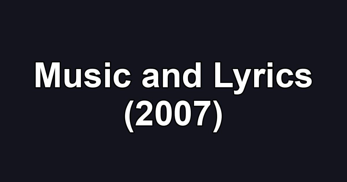 Music and Lyrics (2007)