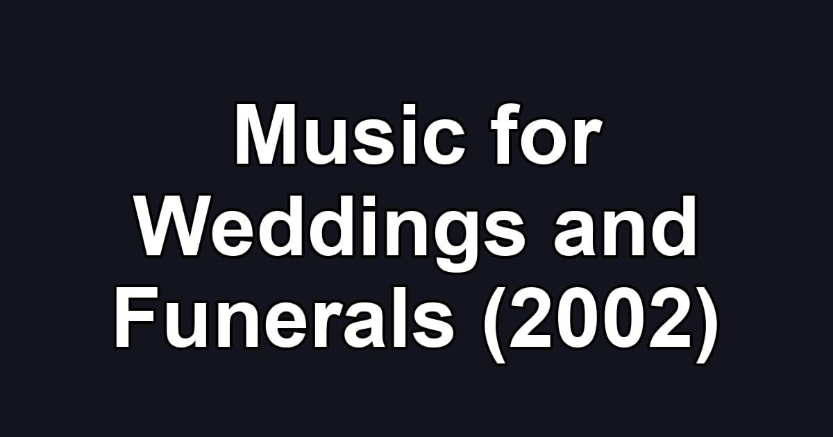 Music for Weddings and Funerals (2002)