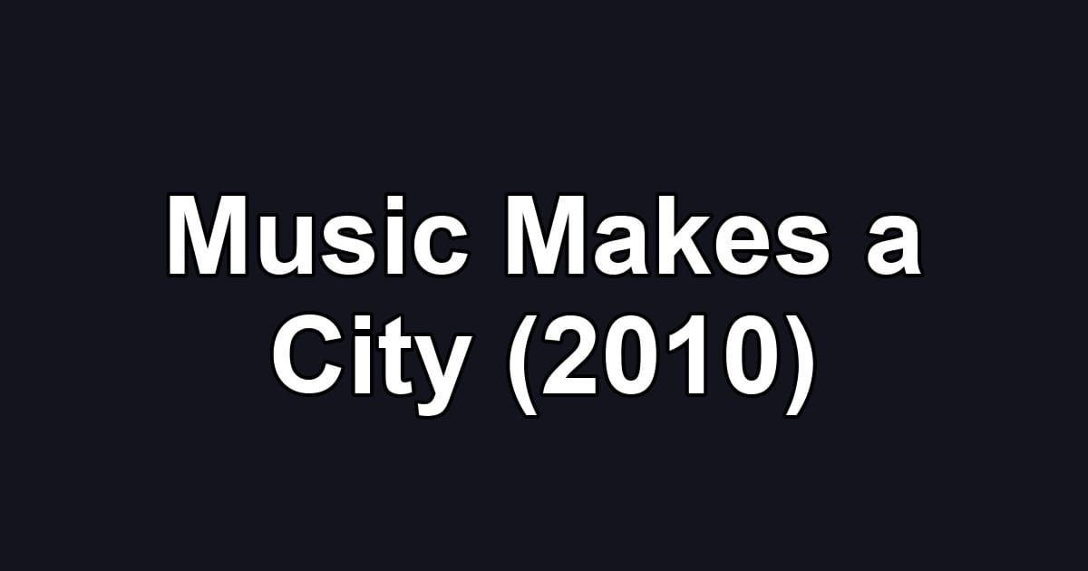 Music Makes a City (2010)