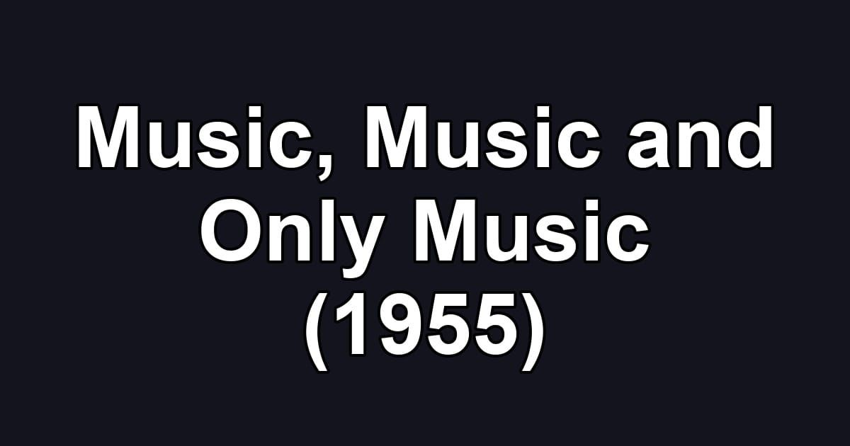 Music, Music and Only Music (1955)