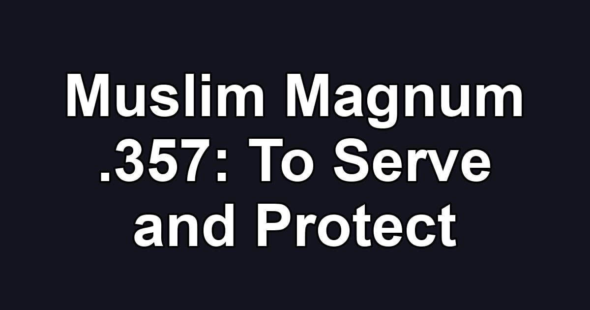 Muslim Magnum .357: To Serve and Protect