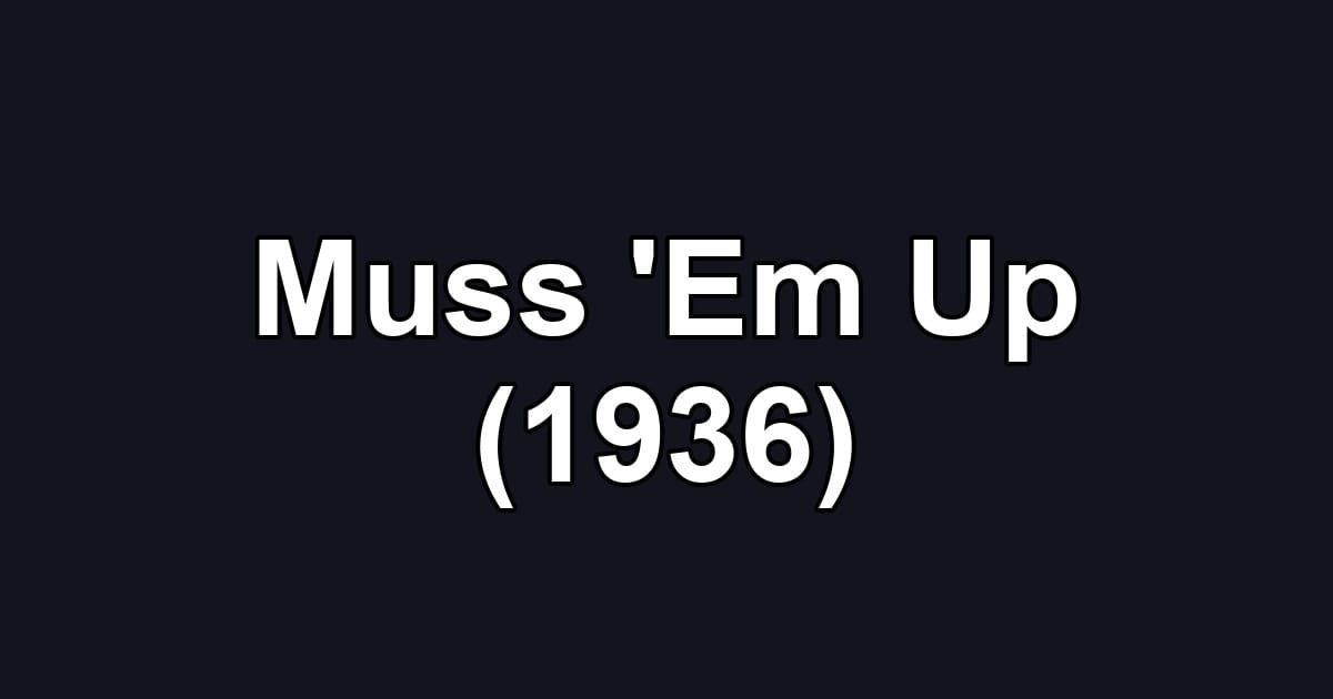 Muss 'Em Up (1936)