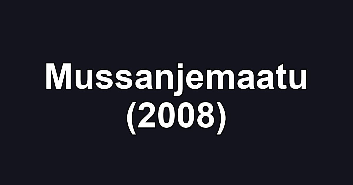 Mussanjemaatu (2008)