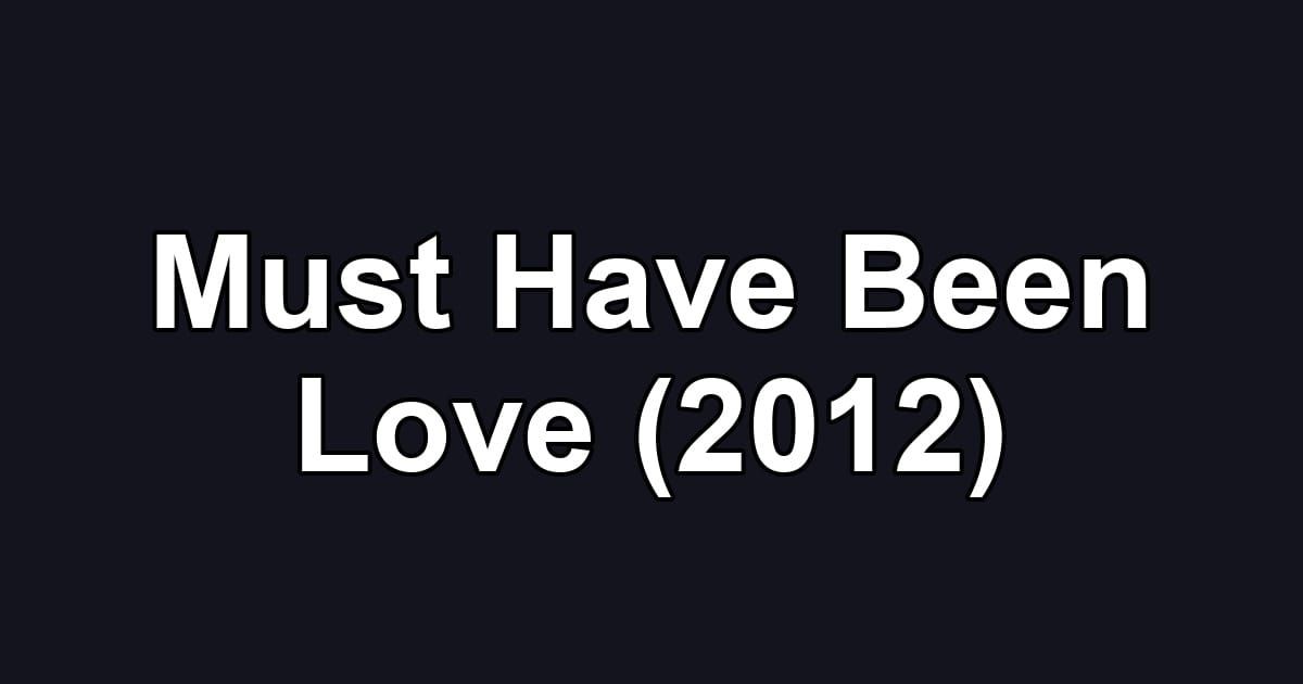 Must Have Been Love (2012)
