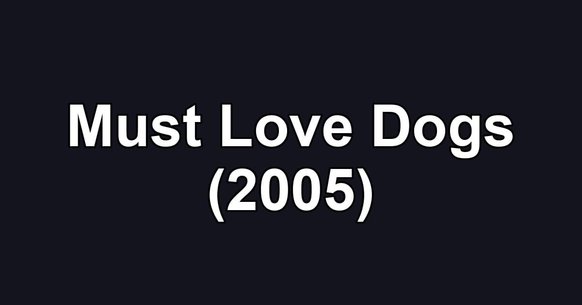 Must Love Dogs (2005)