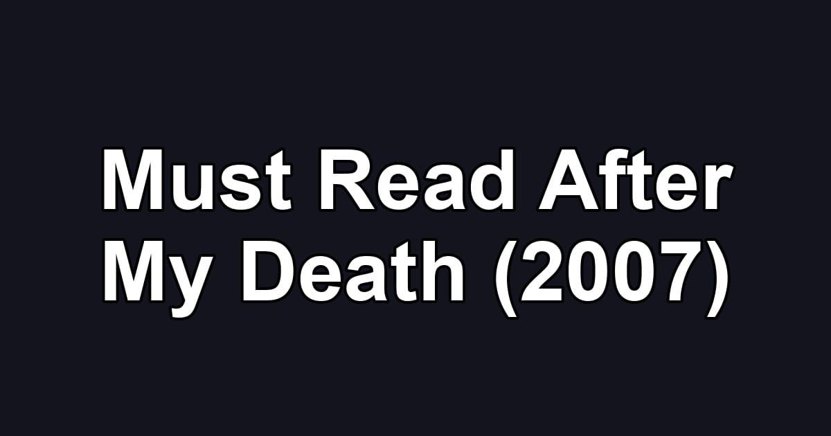 Must Read After My Death (2007)