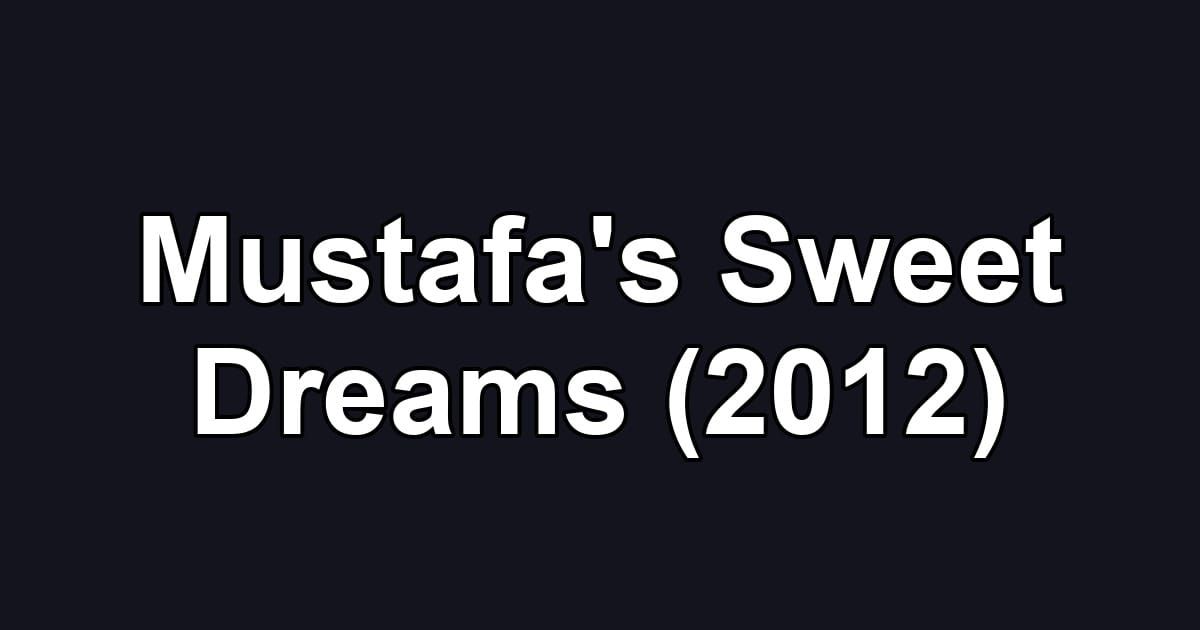 Mustafa's Sweet Dreams (2012)