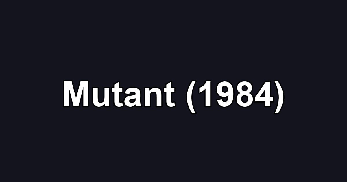 Mutant (1984)