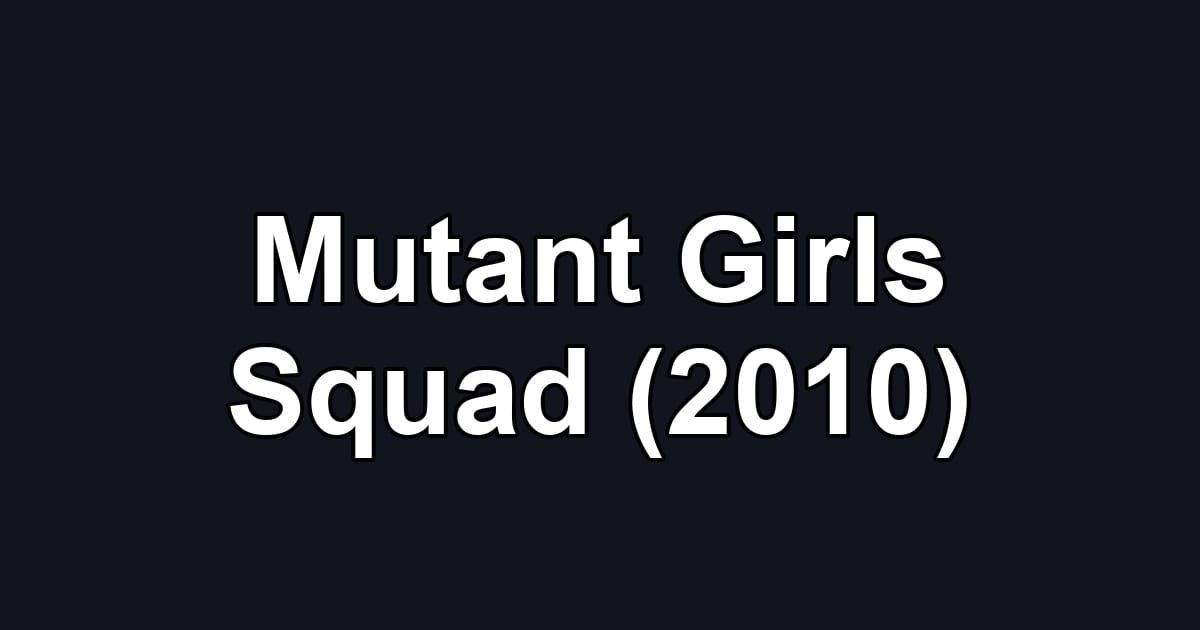 Mutant Girls Squad (2010)