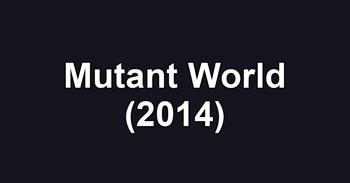 Mutant World (2014)