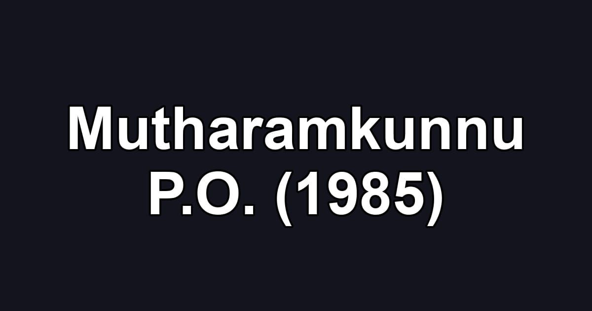 Mutharamkunnu P.O. (1985)