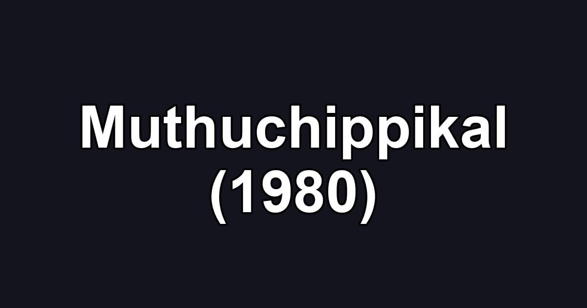 Muthuchippikal (1980)