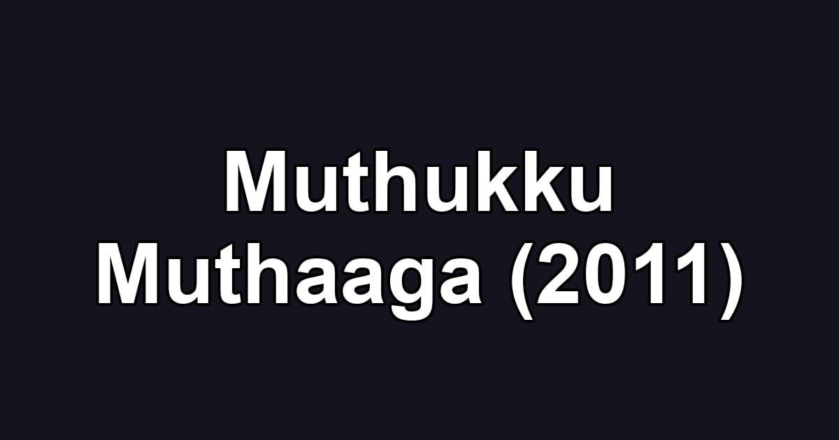 Muthukku Muthaaga (2011)