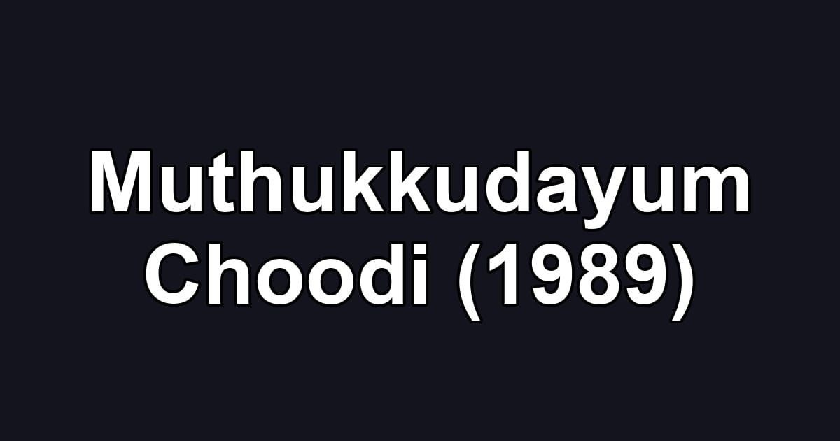 Muthukkudayum Choodi (1989)