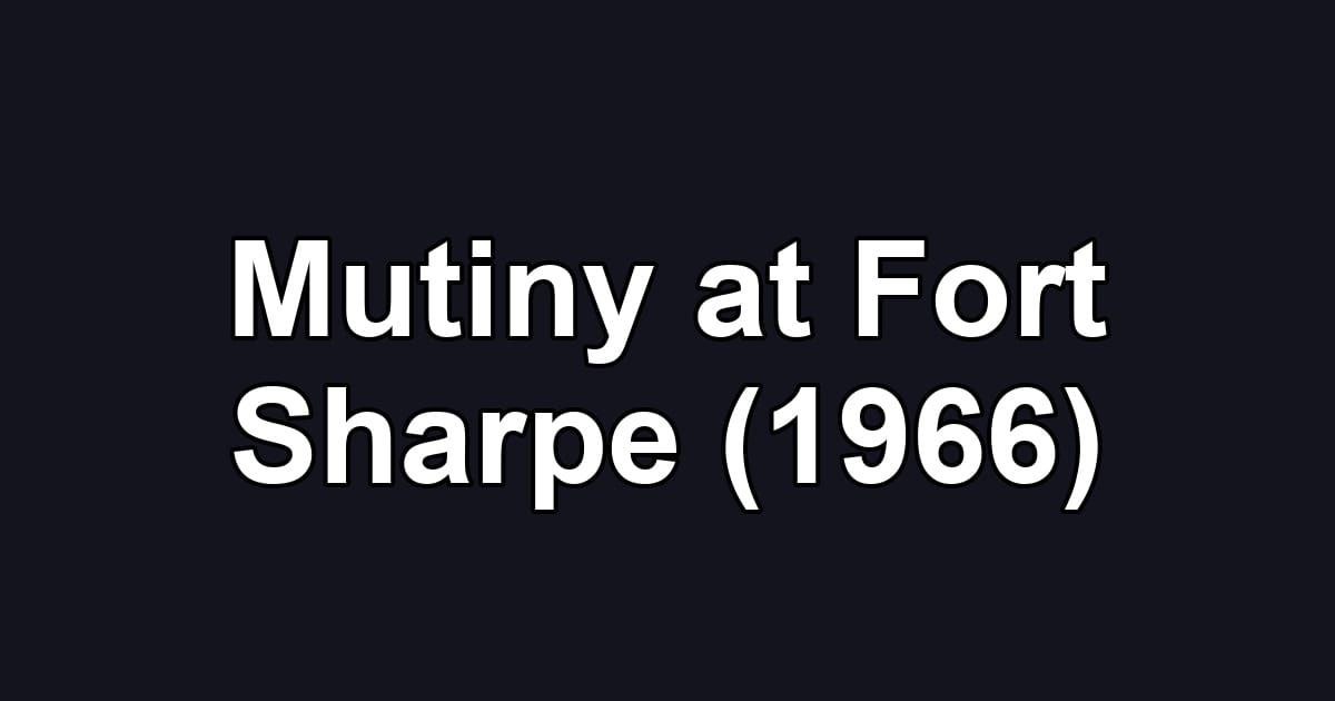 Mutiny at Fort Sharpe (1966)