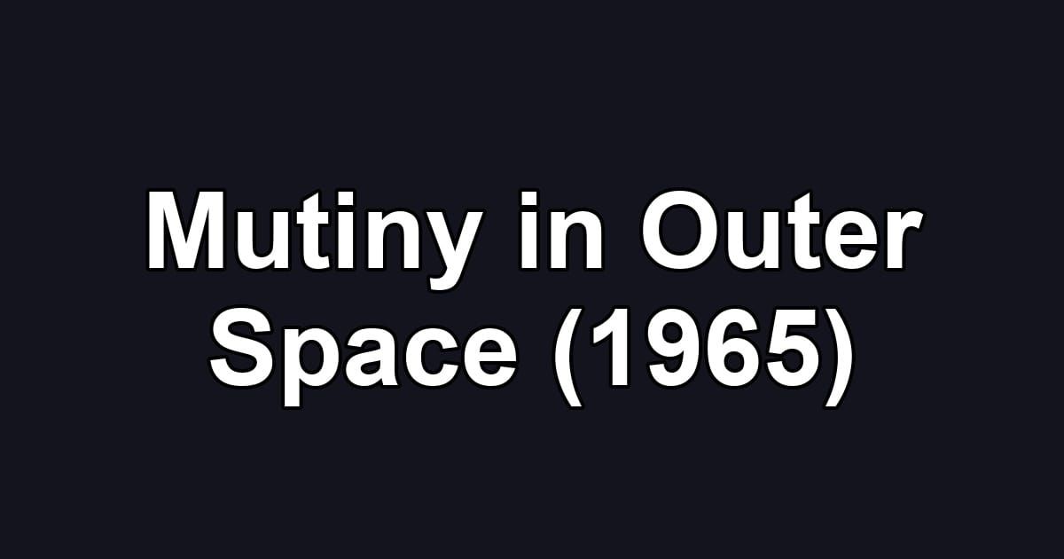 Mutiny in Outer Space (1965)