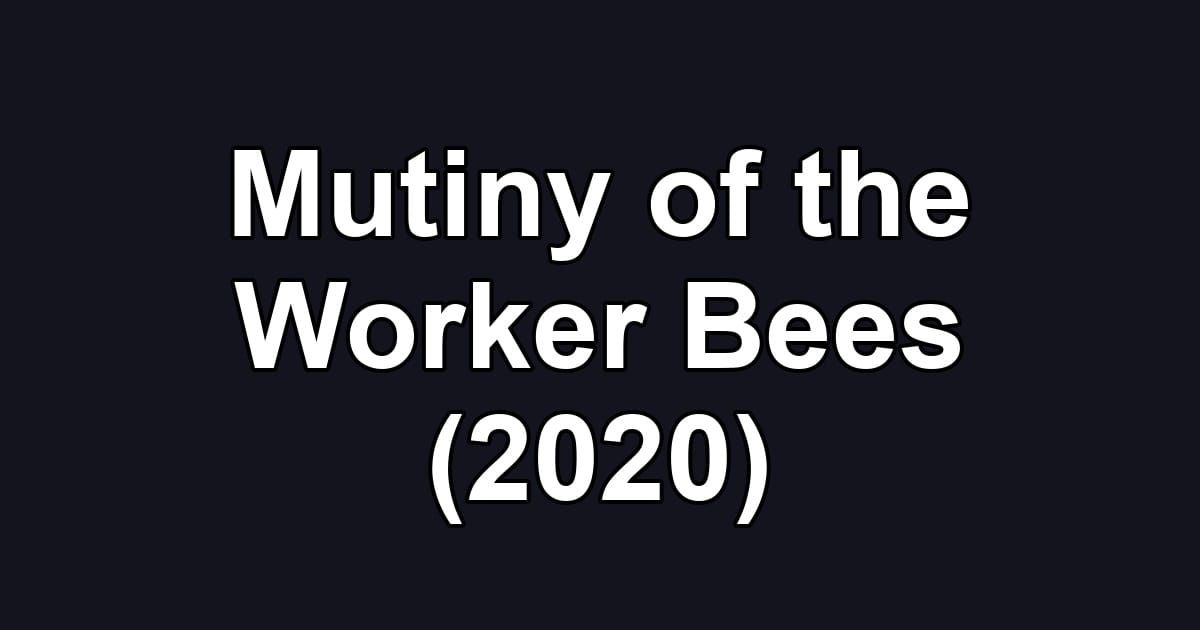 Mutiny of the Worker Bees (2020)