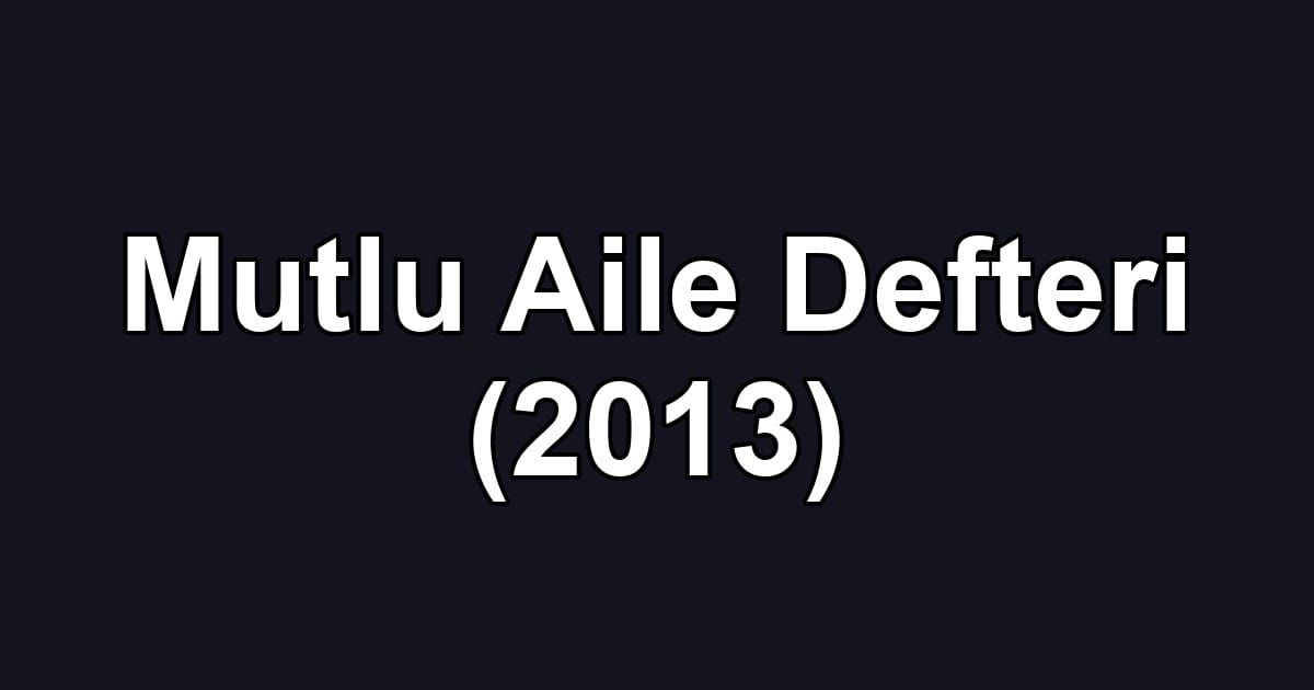 Mutlu Aile Defteri (2013)