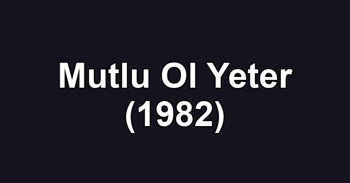 Mutlu Ol Yeter (1982)