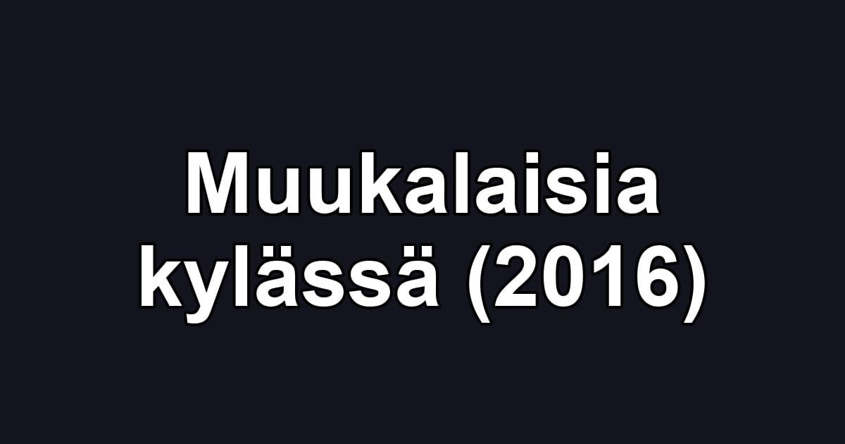 Muukalaisia kylässä (2016)