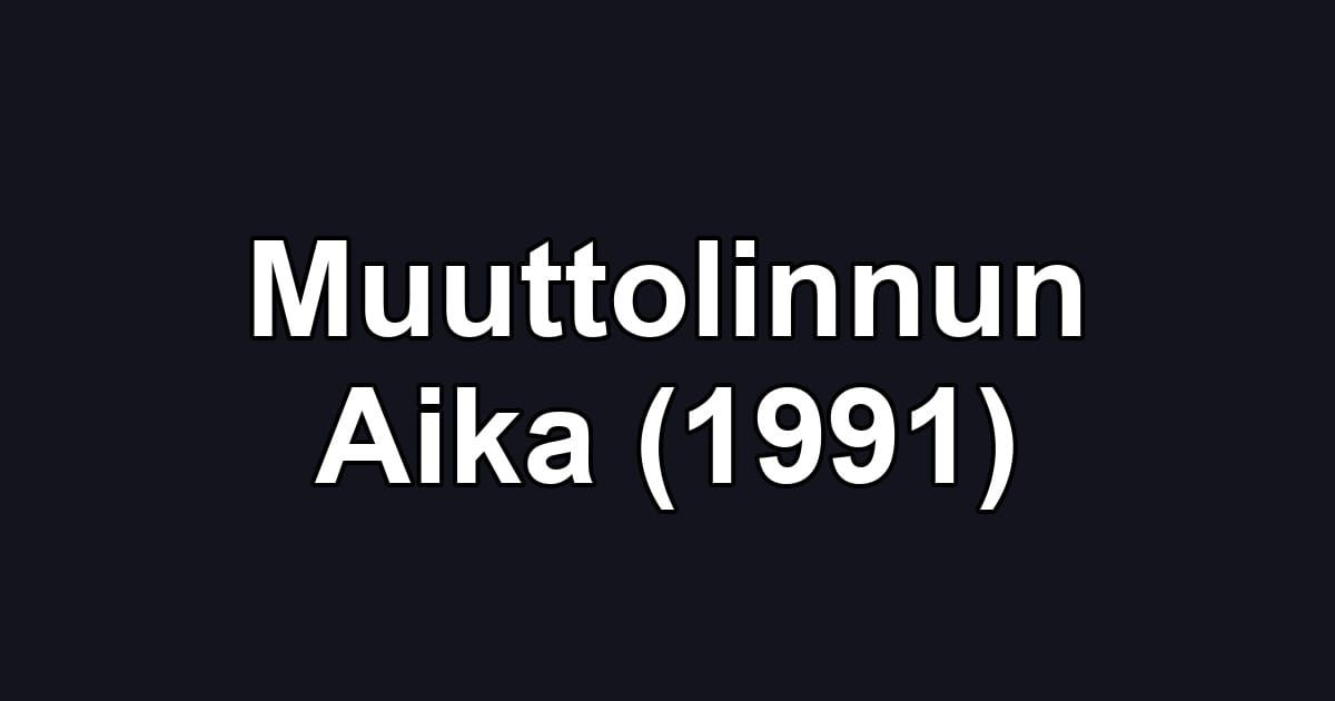 Muuttolinnun Aika (1991)