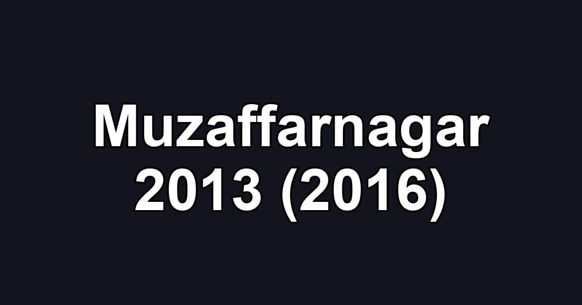 Muzaffarnagar 2013 (2016)