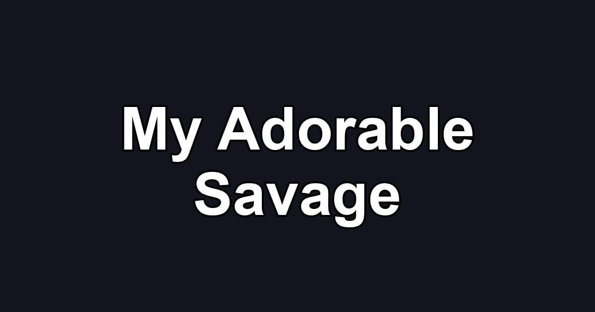 My Adorable Savage