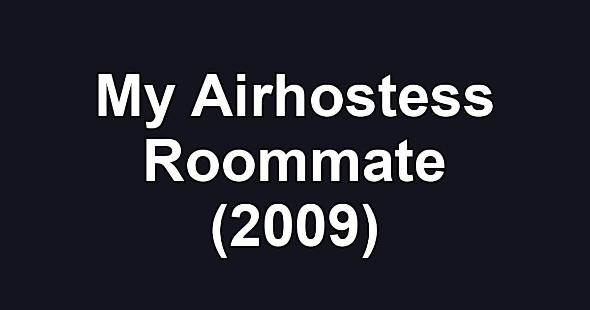 My Airhostess Roommate (2009)