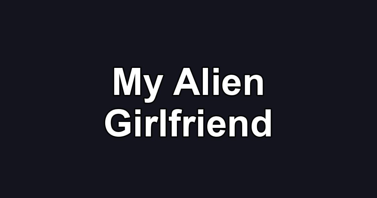 My Alien Girlfriend