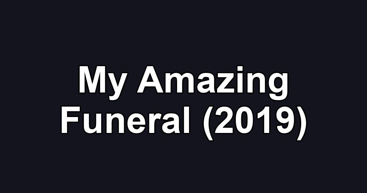 My Amazing Funeral (2019)