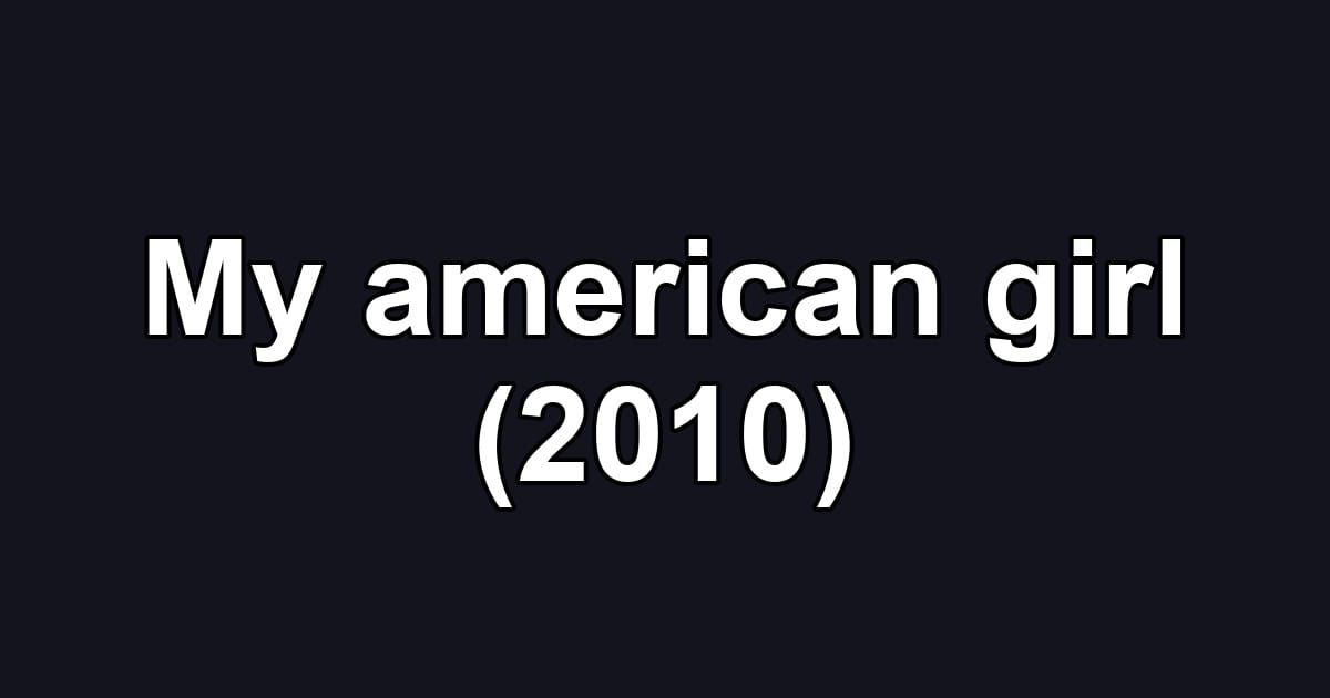 My american girl (2010)