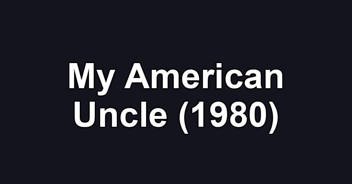 My American Uncle (1980)
