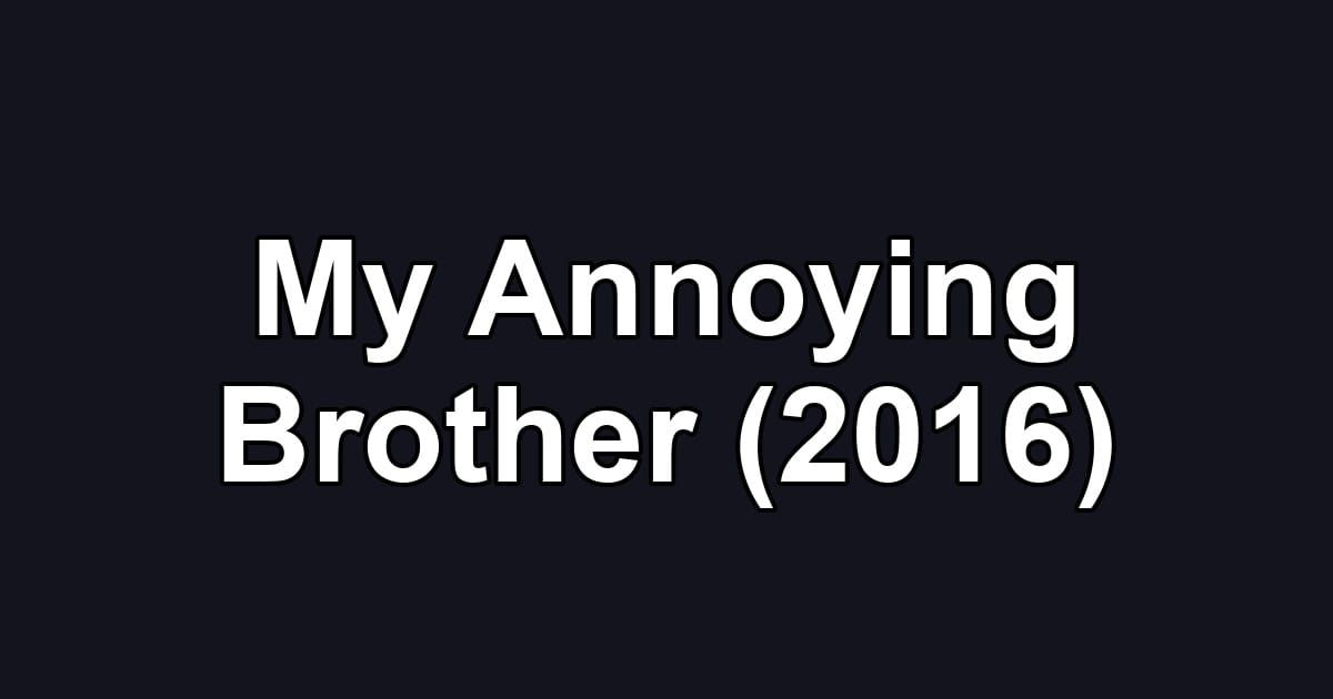 My Annoying Brother (2016)