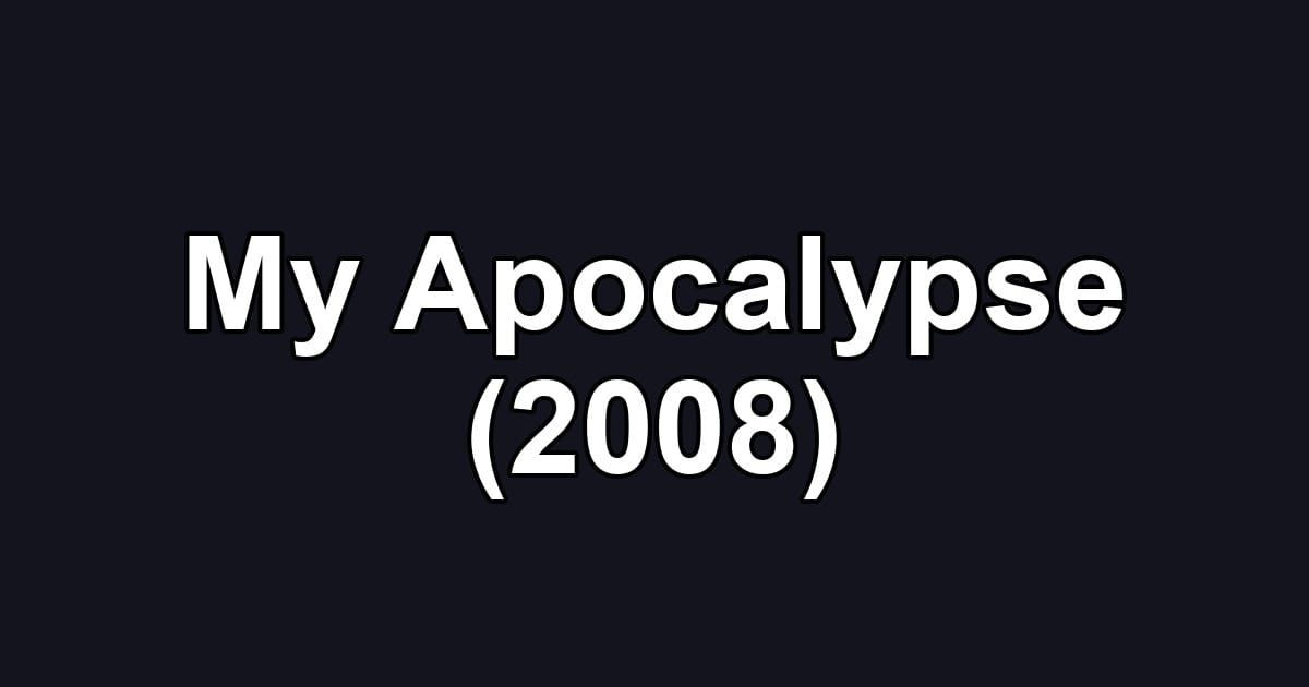My Apocalypse (2008)