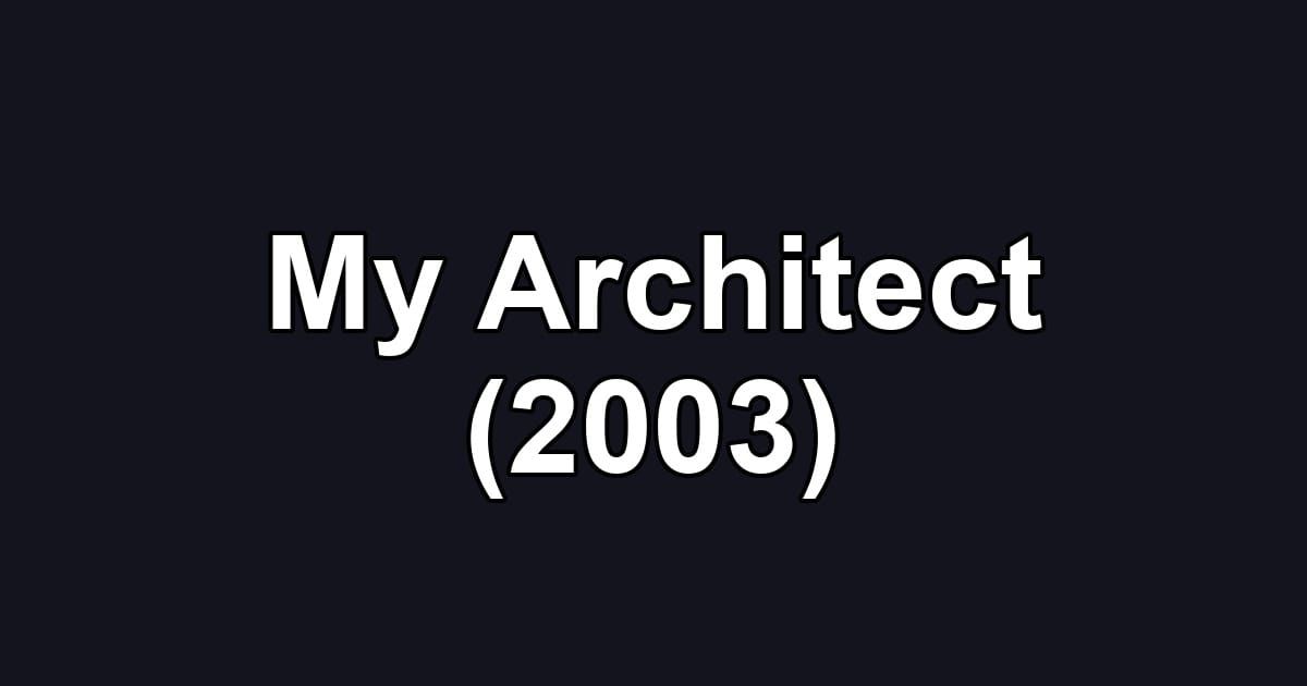 My Architect (2003)