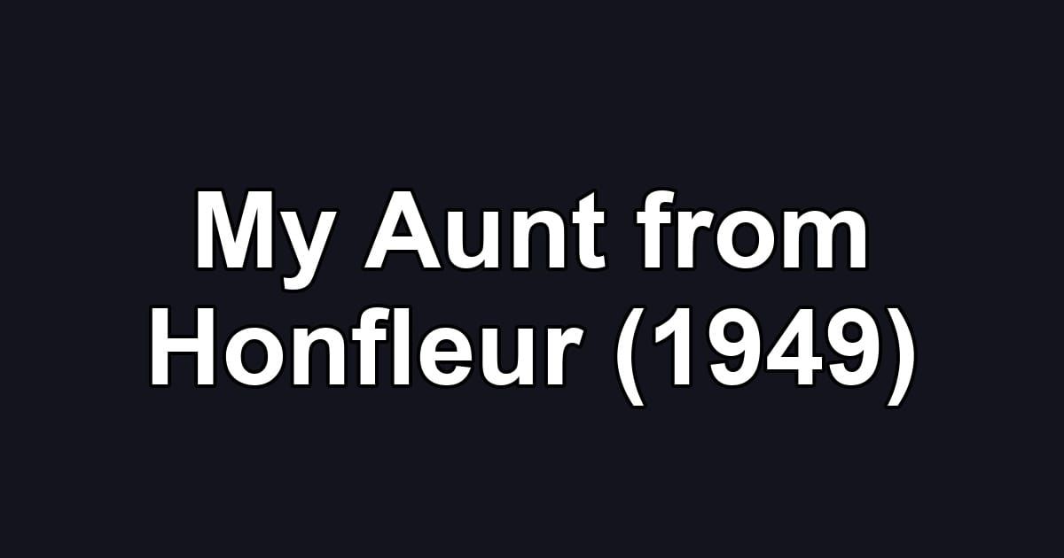 My Aunt from Honfleur (1949)