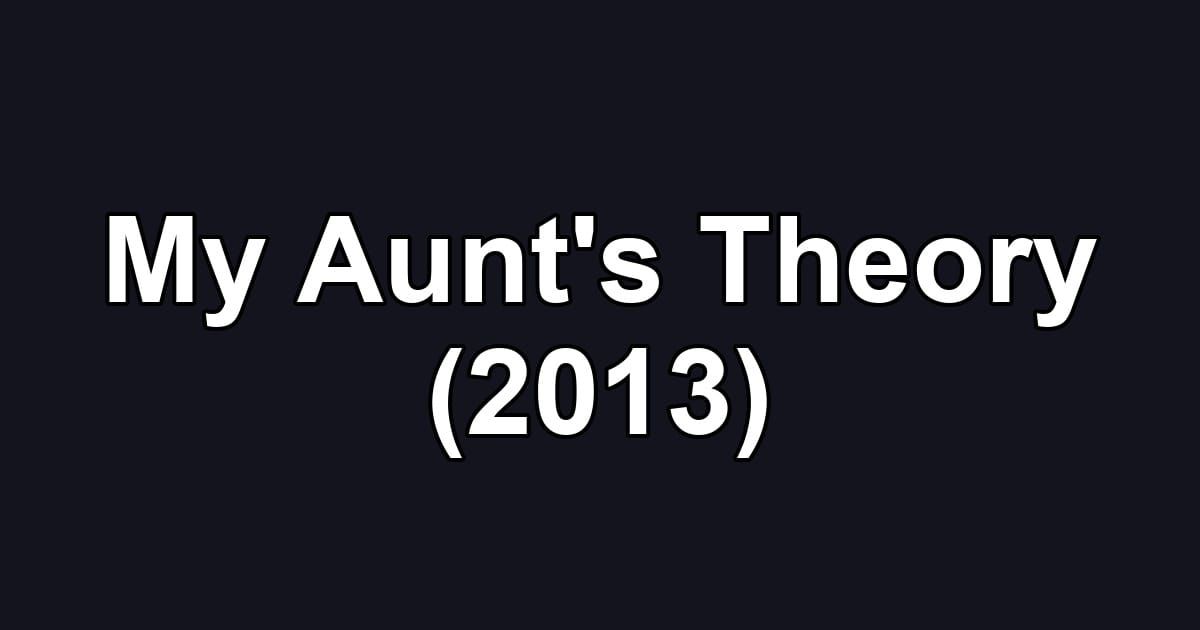 My Aunt's Theory (2013)