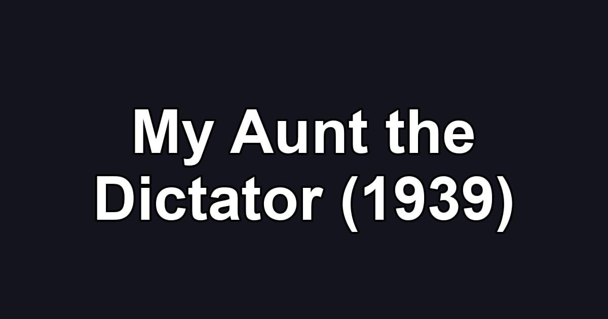 My Aunt the Dictator (1939)