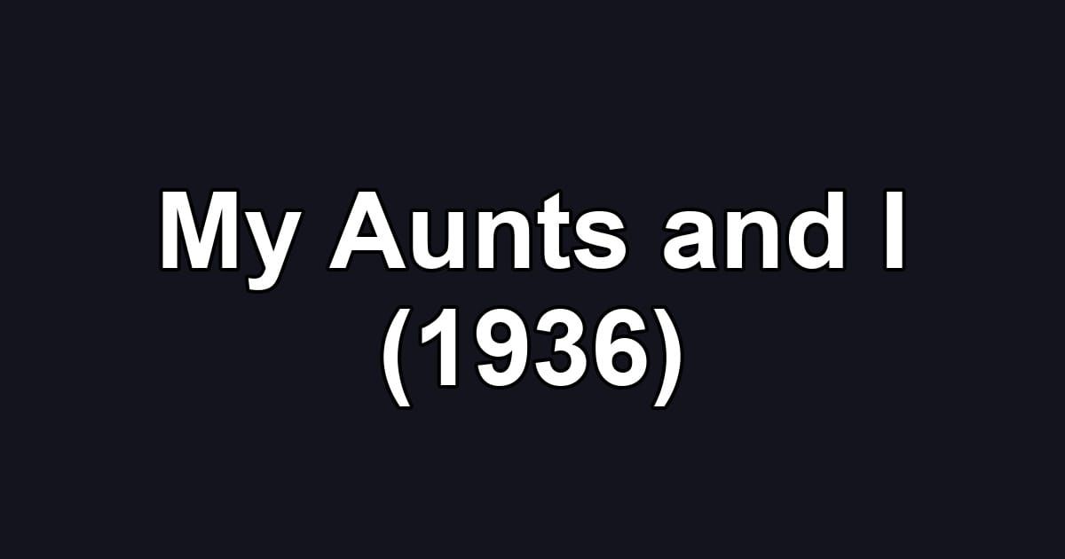 My Aunts and I (1936)