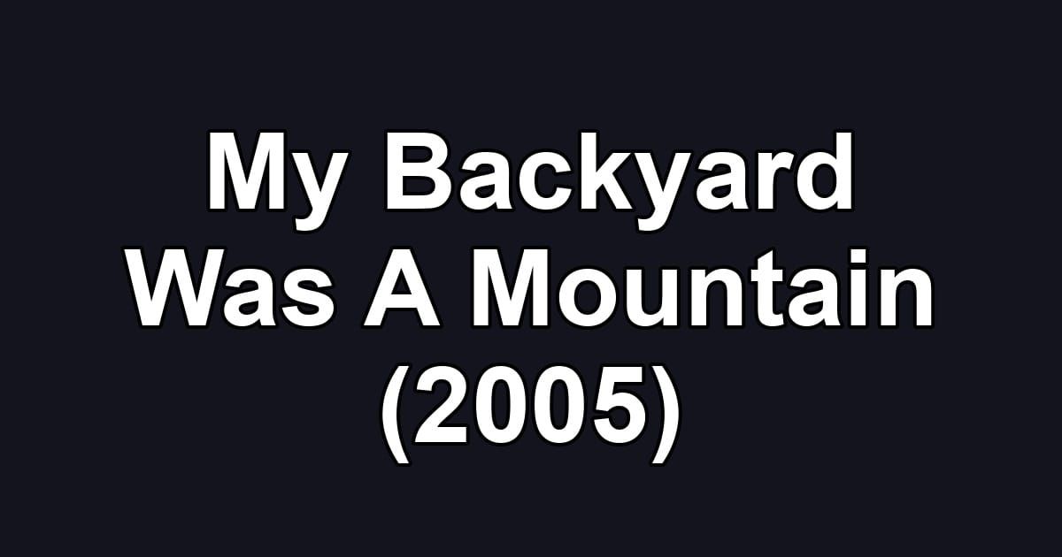 My Backyard Was A Mountain (2005)