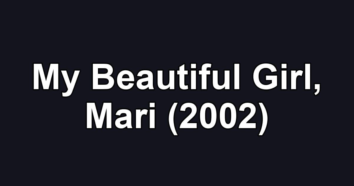 My Beautiful Girl, Mari (2002)