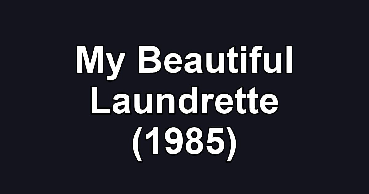 My Beautiful Laundrette (1985)
